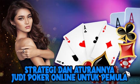 Strategi dan Aturannya Judi Poker Online Untuk Pemula